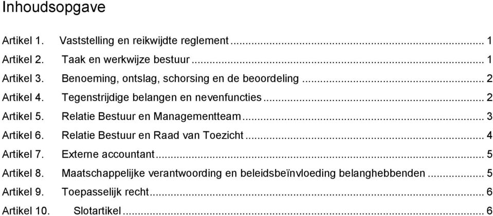 Relatie Bestuur en Managementteam... 3 Artikel 6. Relatie Bestuur en Raad van Toezicht... 4 Artikel 7. Externe accountant.