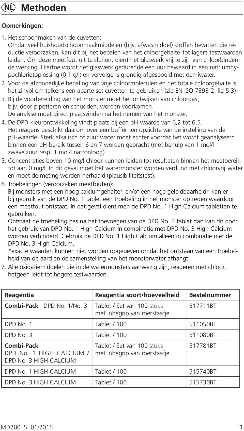 Om deze meetfout uit te sluiten, dient het glaswerk vrij te zijn van chloorbindende werking.