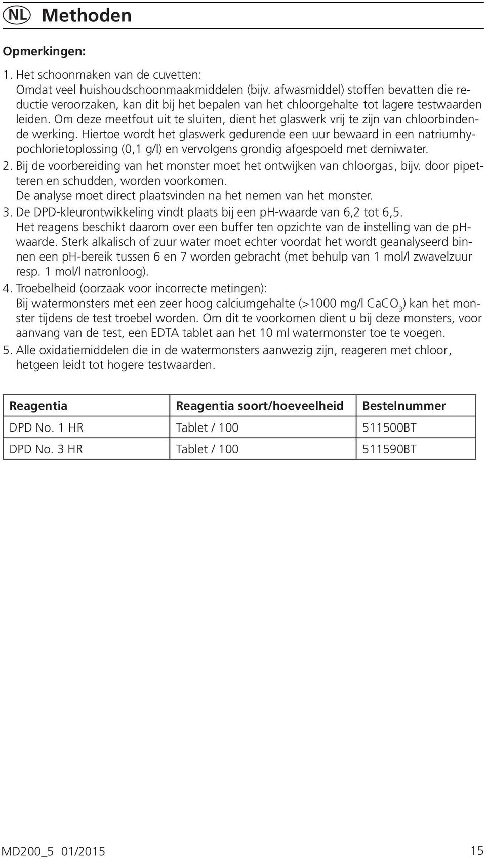 Om deze meetfout uit te sluiten, dient het glaswerk vrij te zijn van chloorbindende werking.