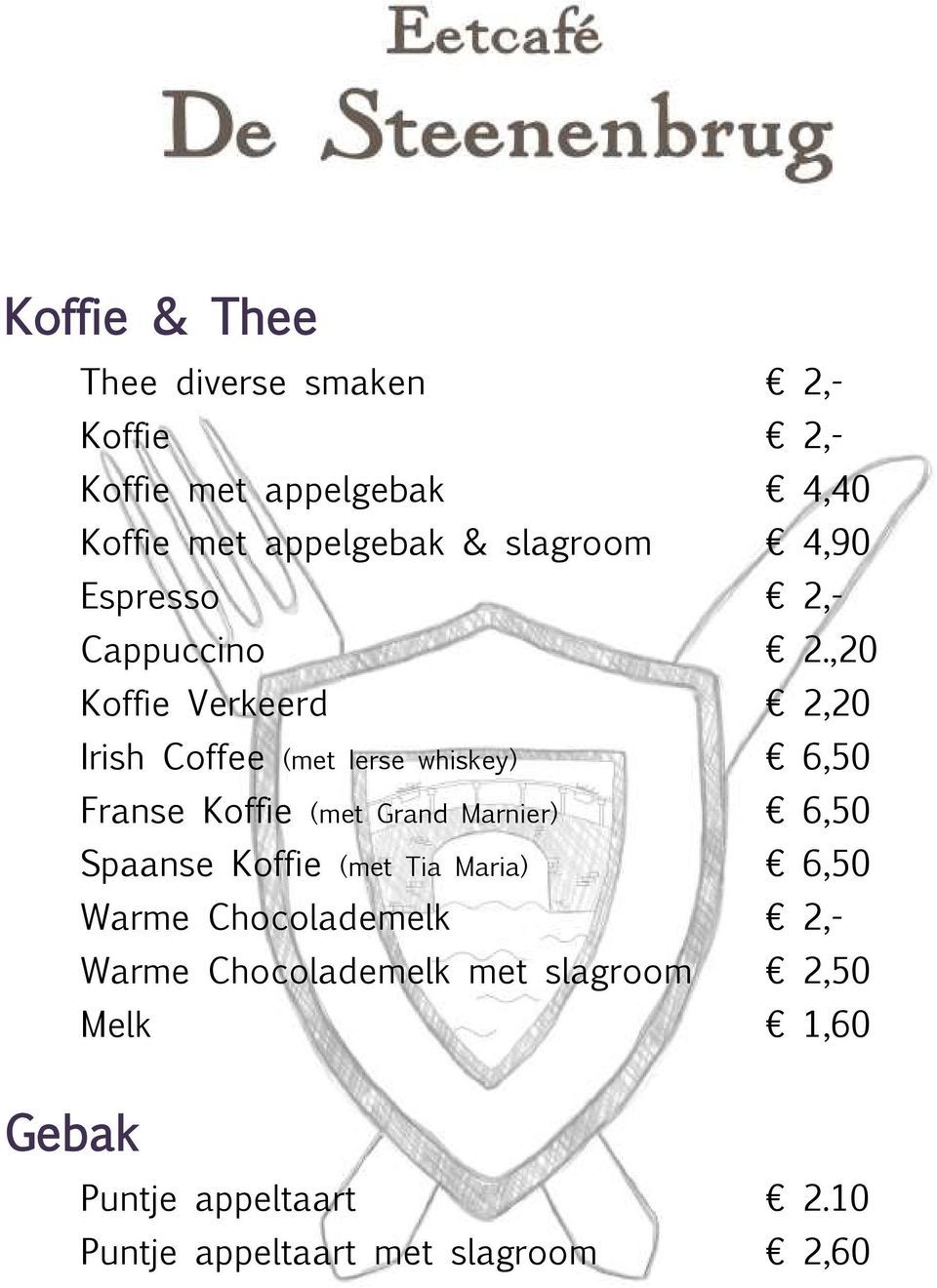 ,20 Koffie Verkeerd 2,20 Irish Coffee (met Ierse whiskey) 6,50 Franse Koffie (met Grand Marnier) 6,50