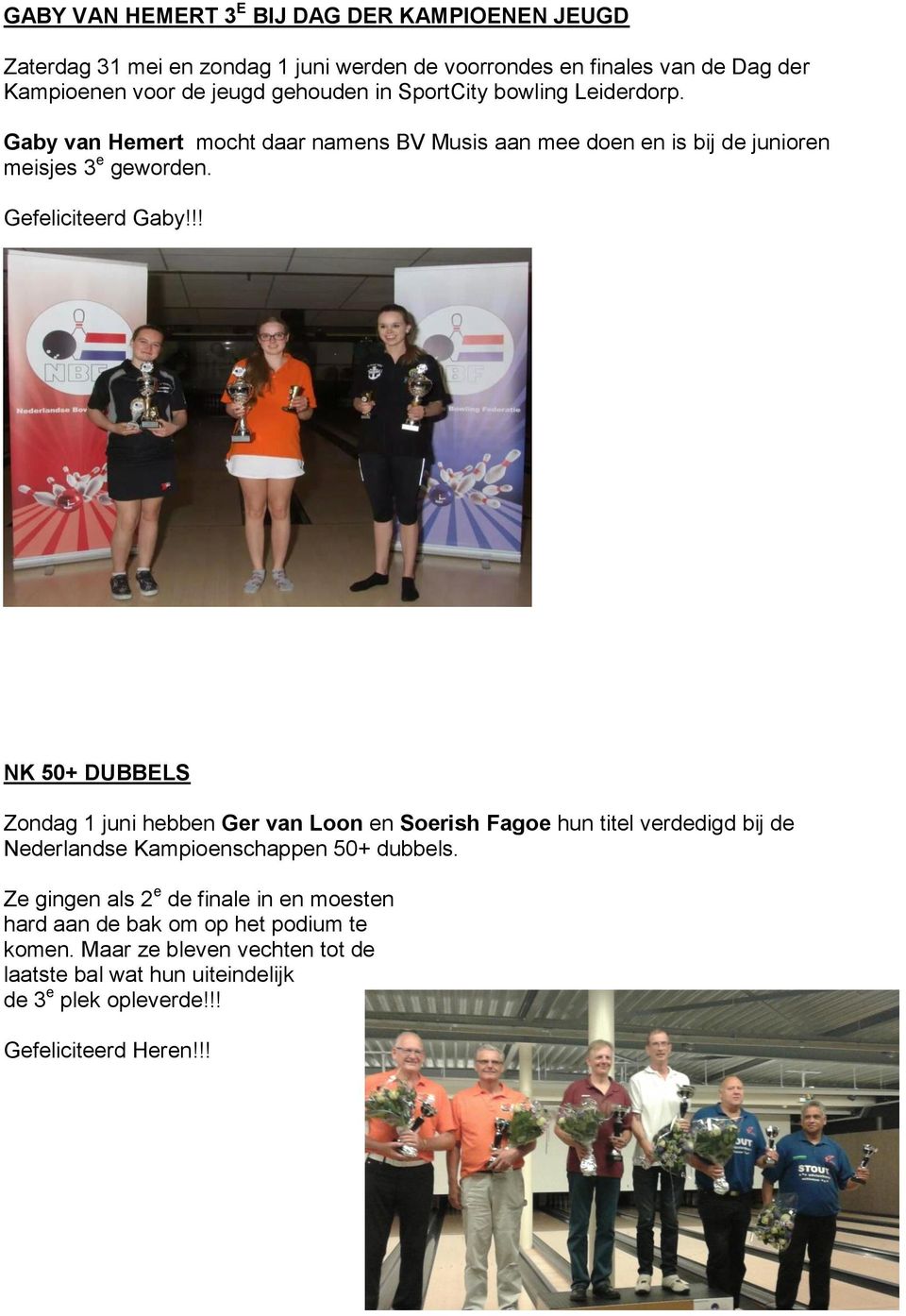 !! NK 50+ DUBBELS Zondag 1 juni hebben Ger van Loon en Soerish Fagoe hun titel verdedigd bij de Nederlandse Kampioenschappen 50+ dubbels.