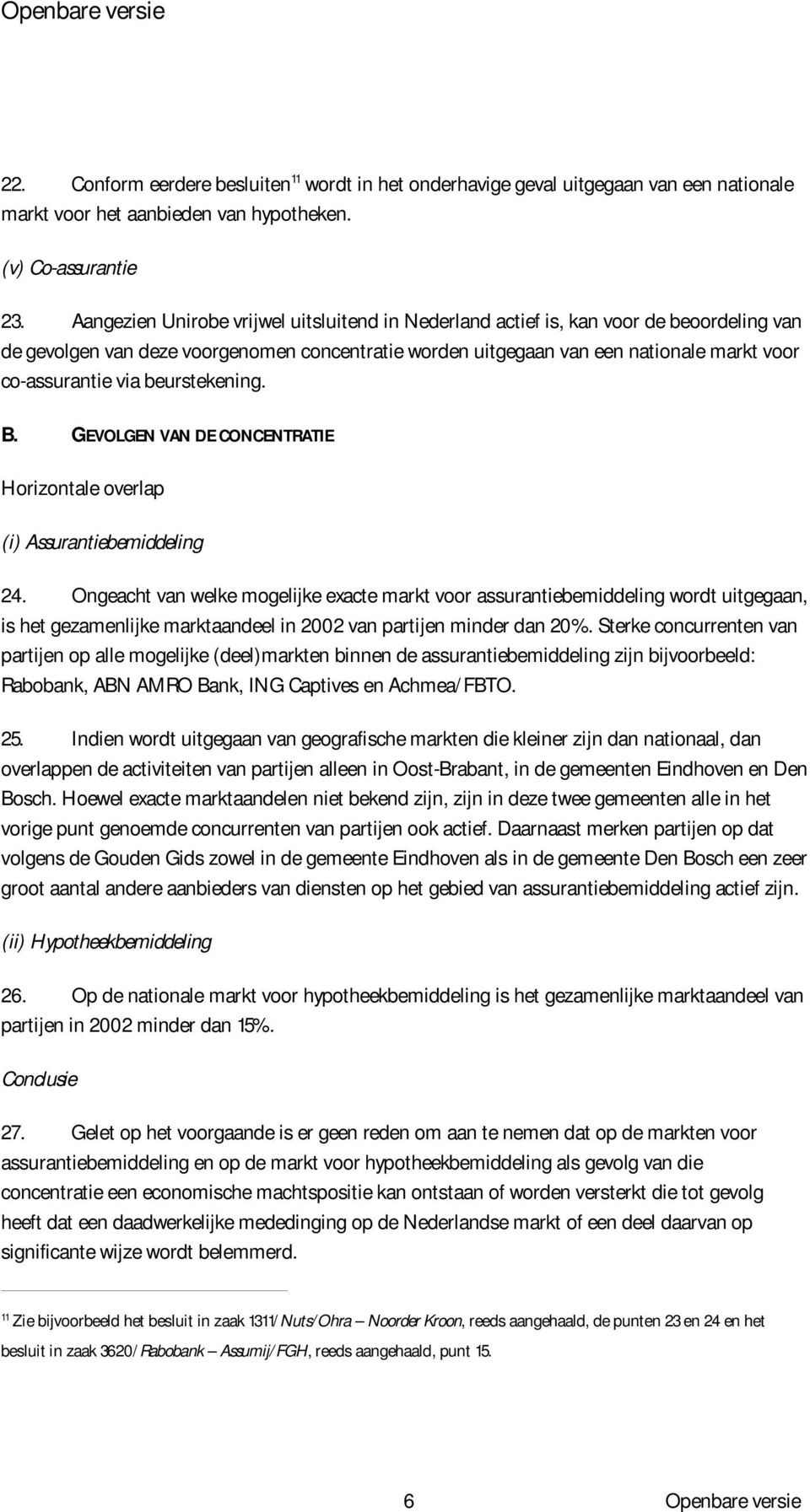 beurstekening. B. GEVOLGEN VAN DE CONCENTRATIE Horizontale overlap (i) Assurantiebemiddeling 24.