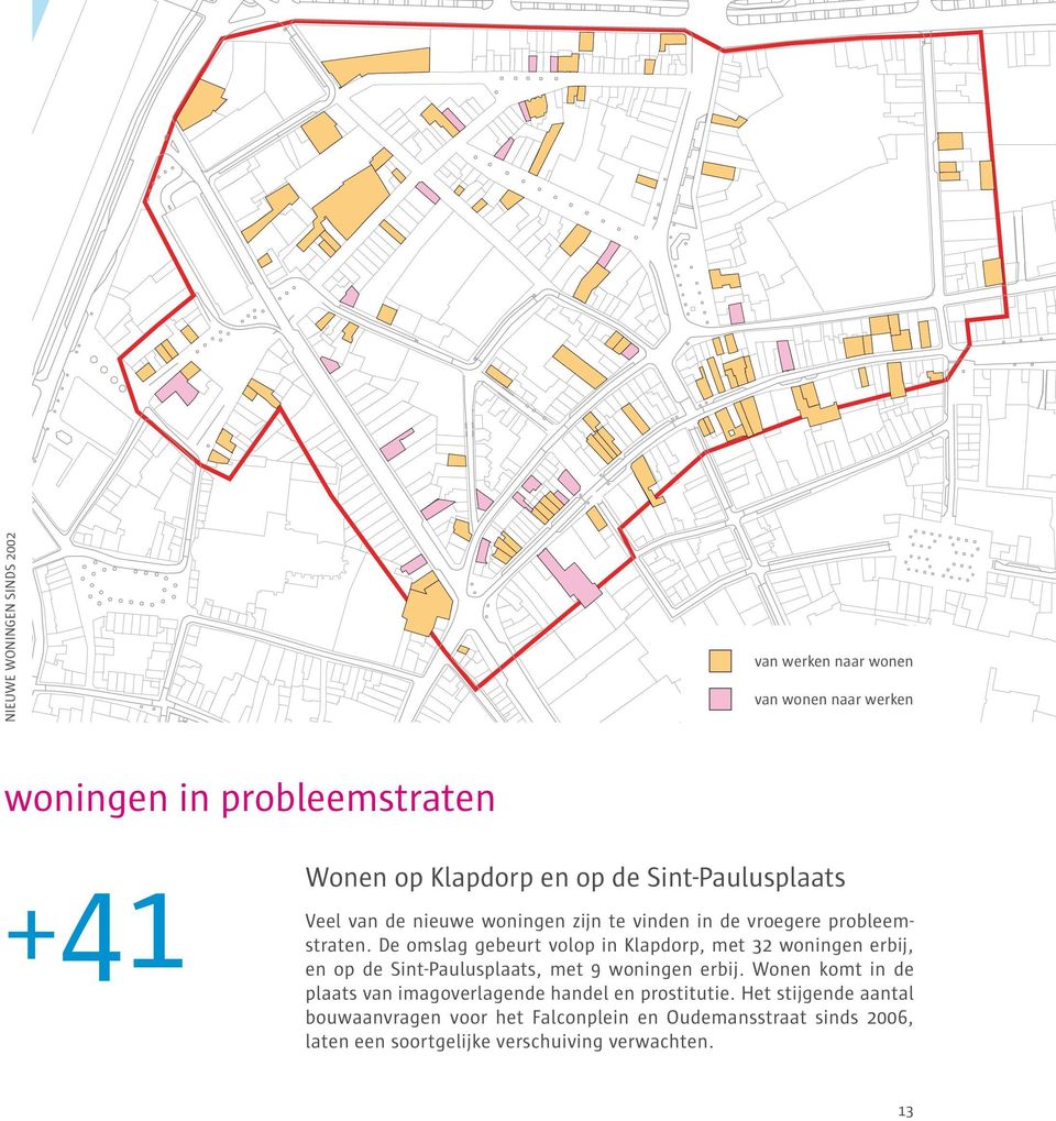 De omslag gebeurt volop in Klapdorp, met 32 woningen erbij, en op de Sint-Paulusplaats, met 9 woningen erbij.