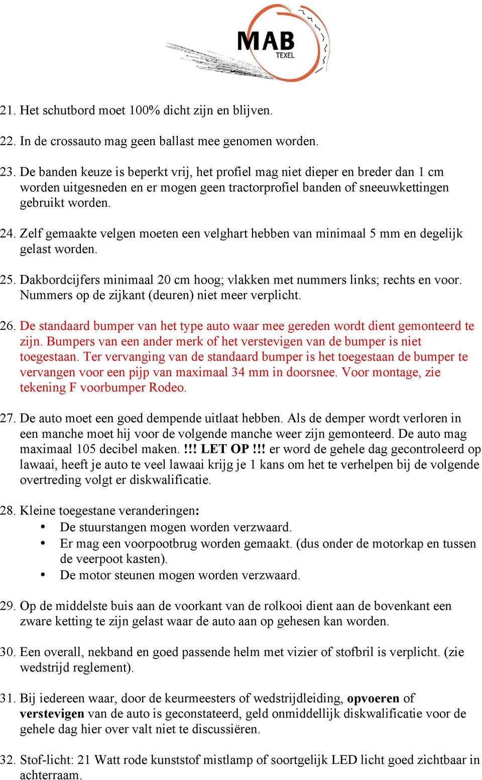 Zelf gemaakte velgen moeten een velghart hebben van minimaal 5 mm en degelijk gelast worden. 25. Dakbordcijfers minimaal 20 cm hoog; vlakken met nummers links; rechts en voor.