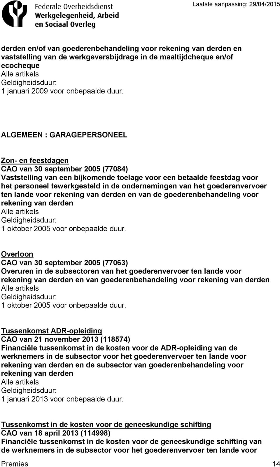 van het goederenvervoer ten lande voor en van de goederenbehandeling voor 1 oktober 2005 voor onbepaalde duur.