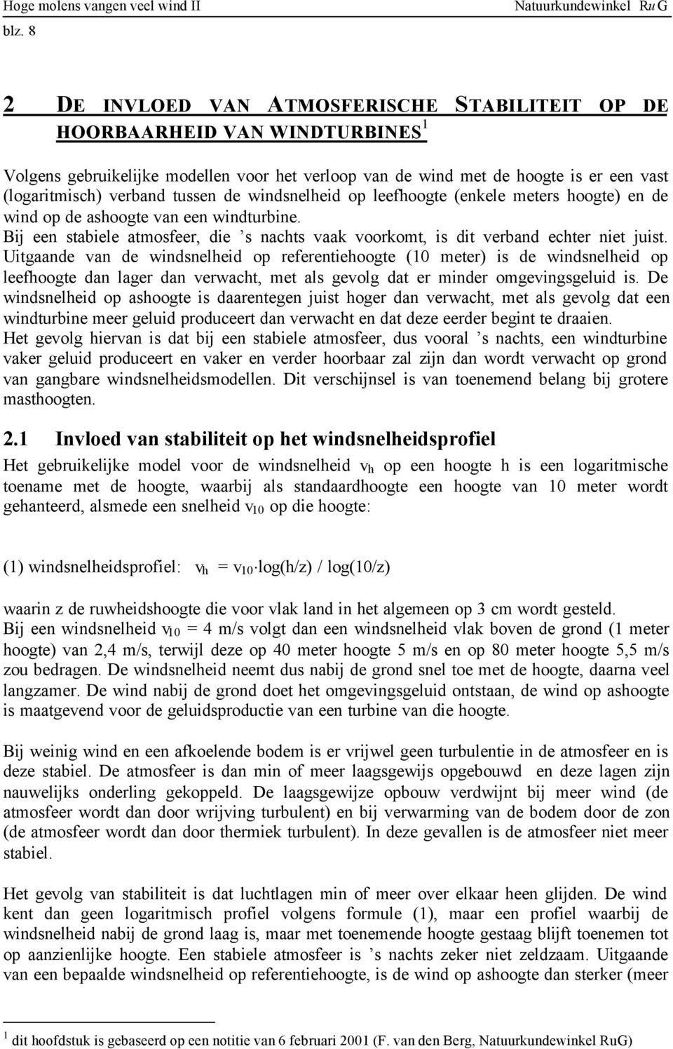 (logaritmisch) verband tussen de windsnelheid op leefhoogte (enkele meters hoogte) en de wind op de ashoogte van een windturbine.