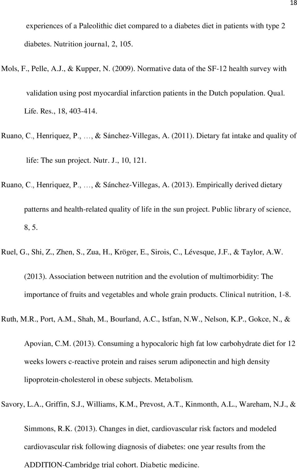 ,, & Sánchez-Villegas, A. (2011). Dietary fat intake and quality of life: The sun project. Nutr. J., 10, 121. Ruano, C., Henriquez, P.,, & Sánchez-Villegas, A. (2013).