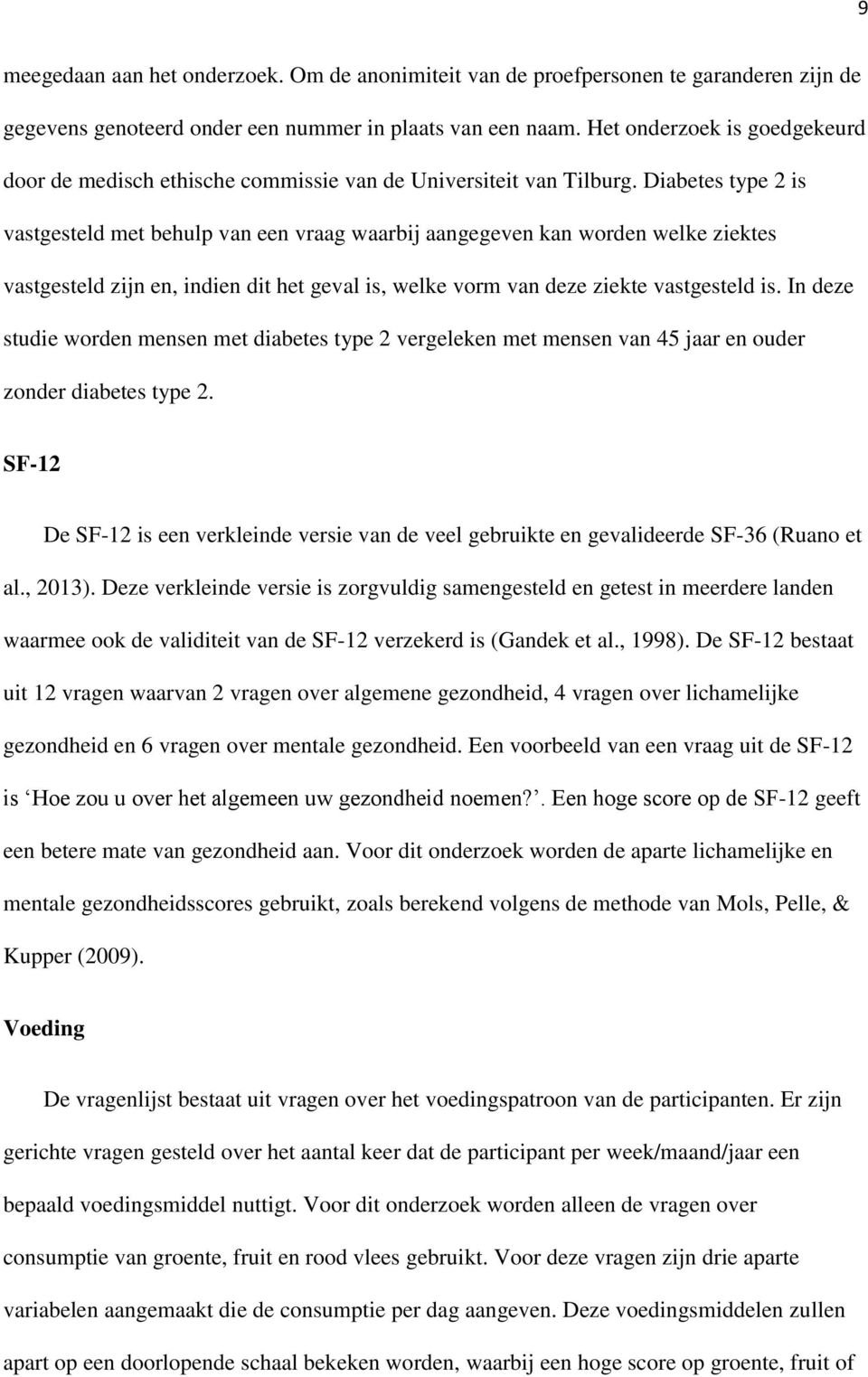 Diabetes type 2 is vastgesteld met behulp van een vraag waarbij aangegeven kan worden welke ziektes vastgesteld zijn en, indien dit het geval is, welke vorm van deze ziekte vastgesteld is.