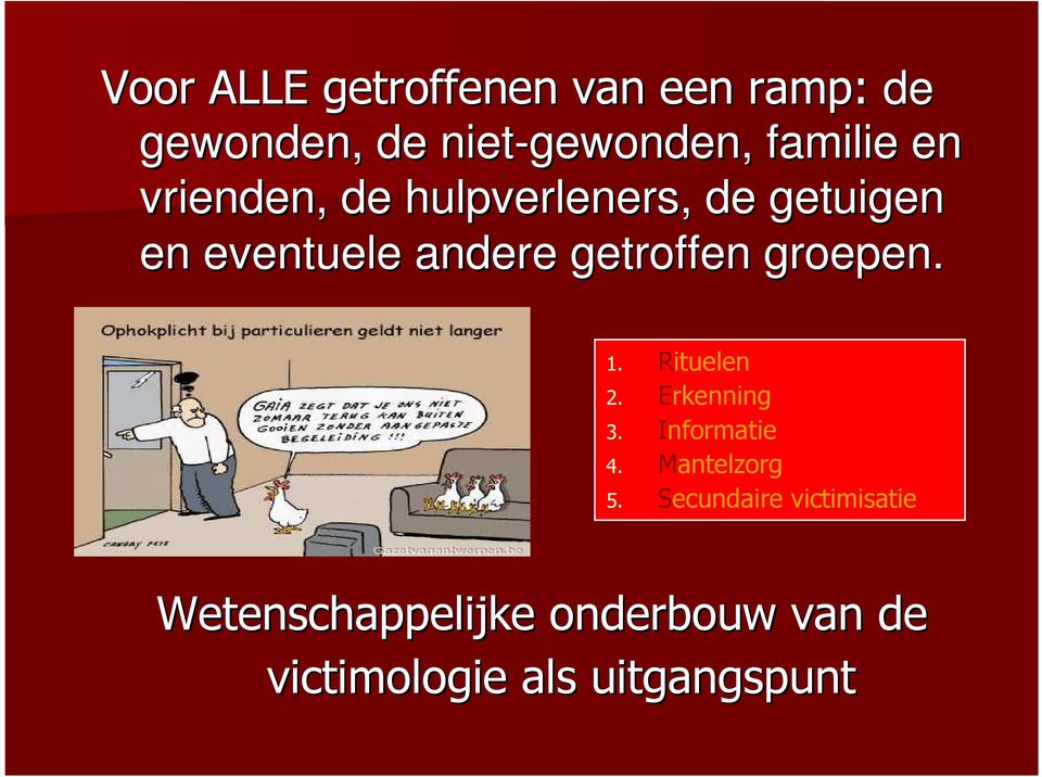 groepen. 1. Rituelen 2. Erkenning 3. Informatie 4. Mantelzorg 5.