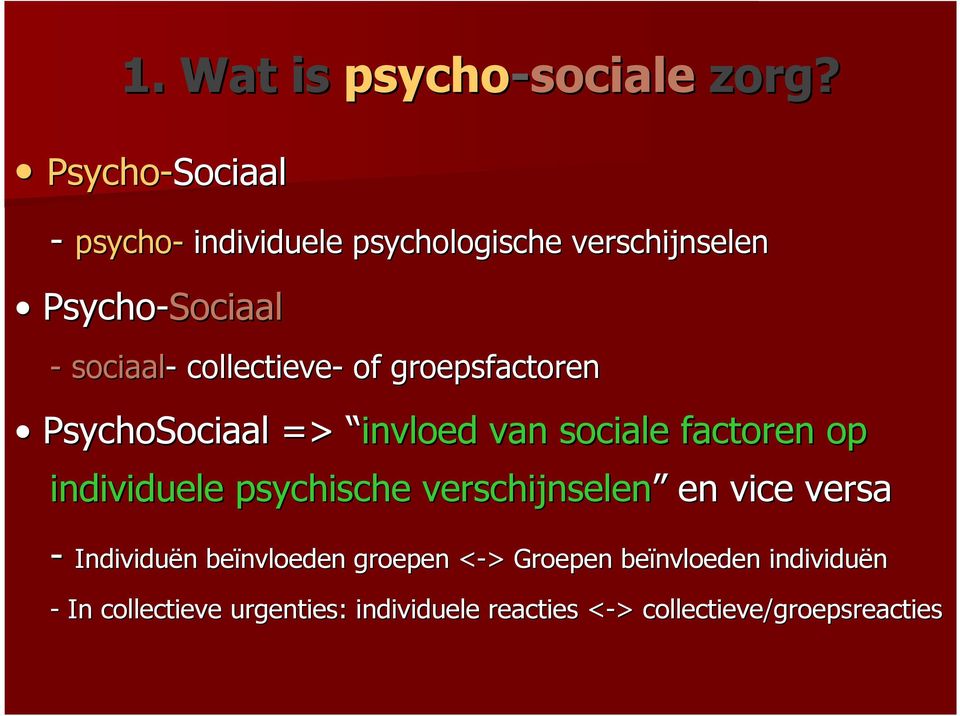 of groepsfactoren PsychoSociaal => invloed van sociale factoren op individuele psychische verschijnselen