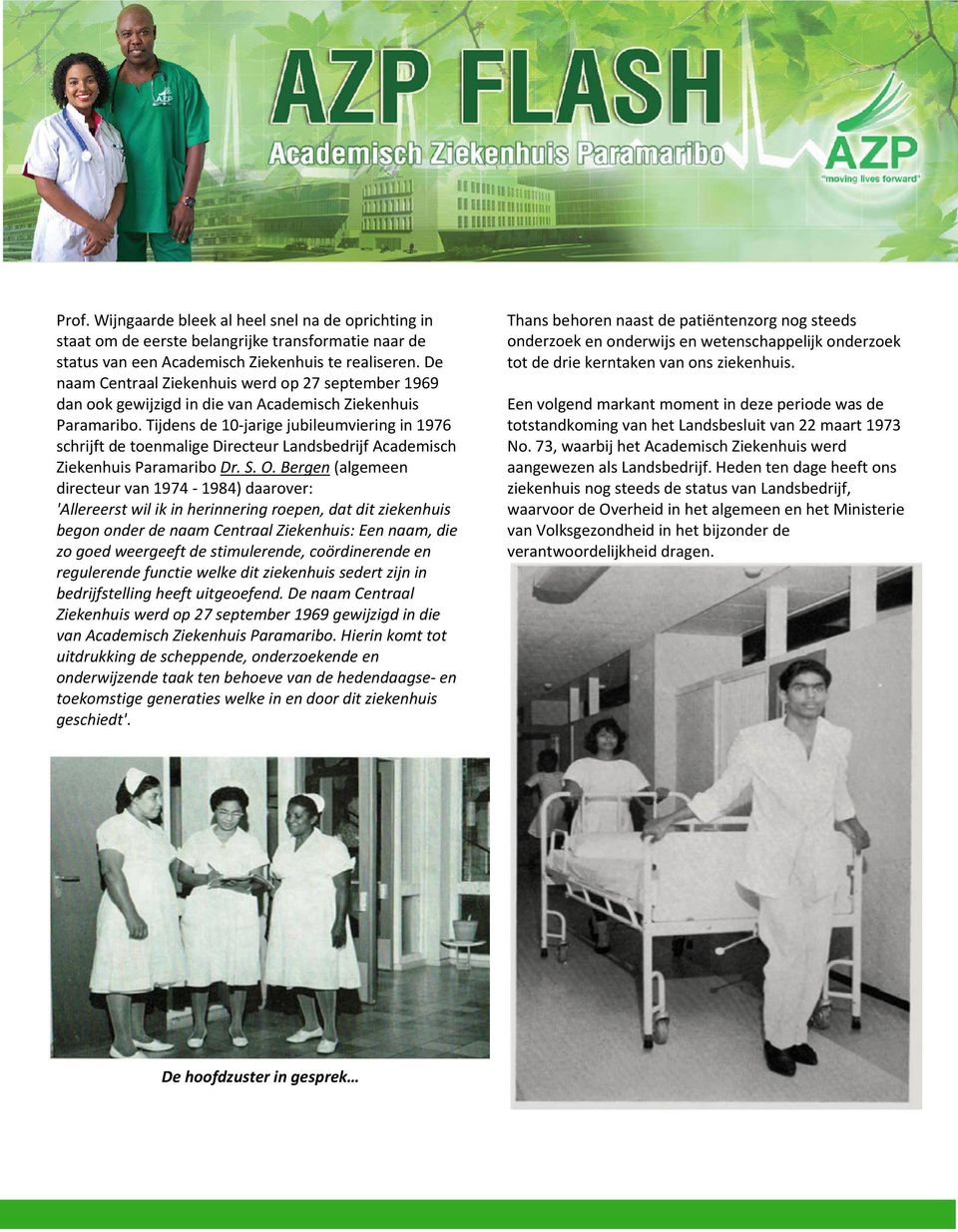 Tijdens de 10 jarige jubileumviering in 1976 schrijft de toenmalige Directeur Landsbedrijf Academisch Ziekenhuis Paramaribo Dr. S. O.