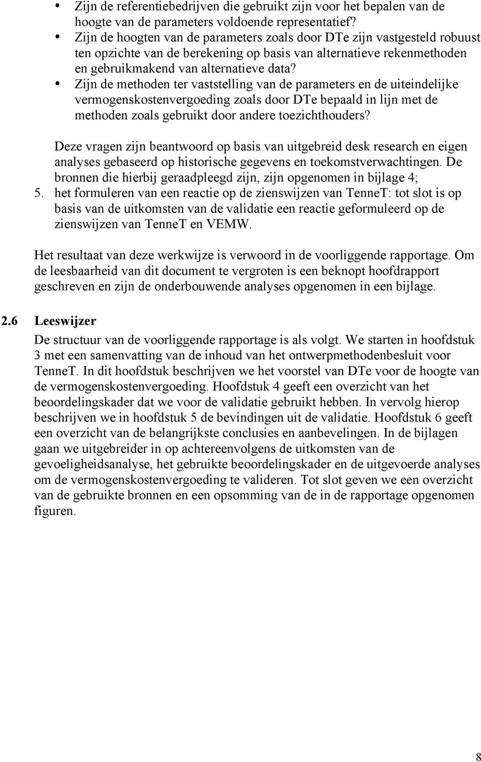 Zijn de methoden ter vaststelling van de parameters en de uiteindelijke vermogenskostenvergoeding zoals door DTe bepaald in lijn met de methoden zoals gebruikt door andere toezichthouders?