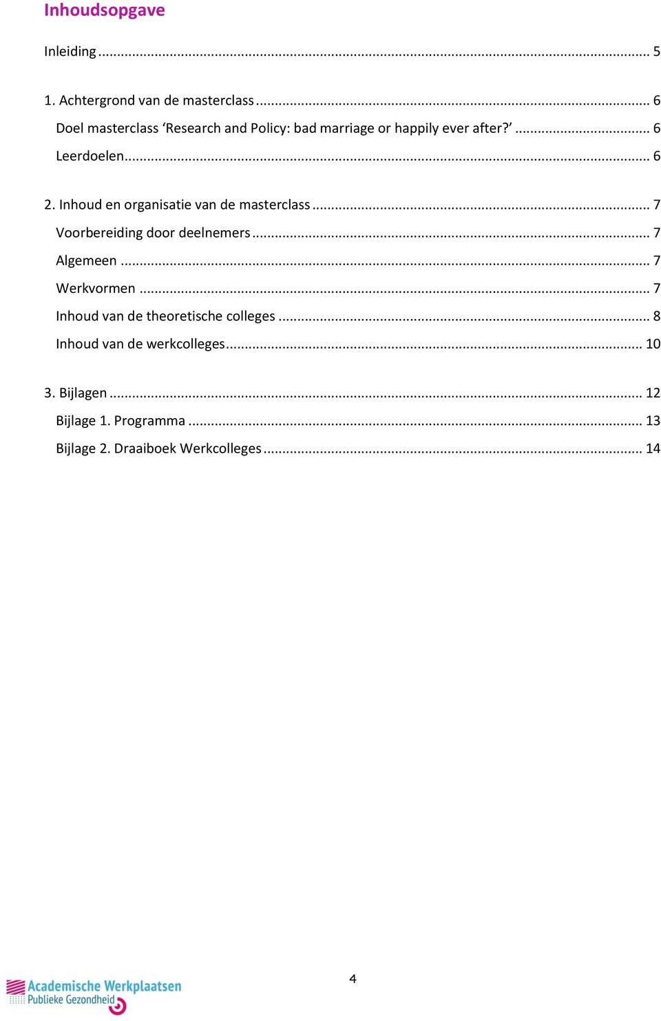 Inhoud en organisatie van de masterclass... 7 Voorbereiding door deelnemers... 7 Algemeen... 7 Werkvormen.