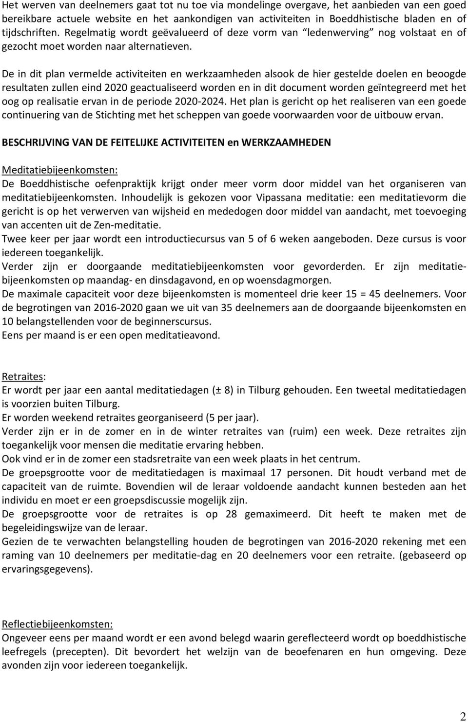 De in dit plan vermelde activiteiten en werkzaamheden alsook de hier gestelde doelen en beoogde resultaten zullen eind 2020 geactualiseerd worden en in dit document worden geïntegreerd met het oog op