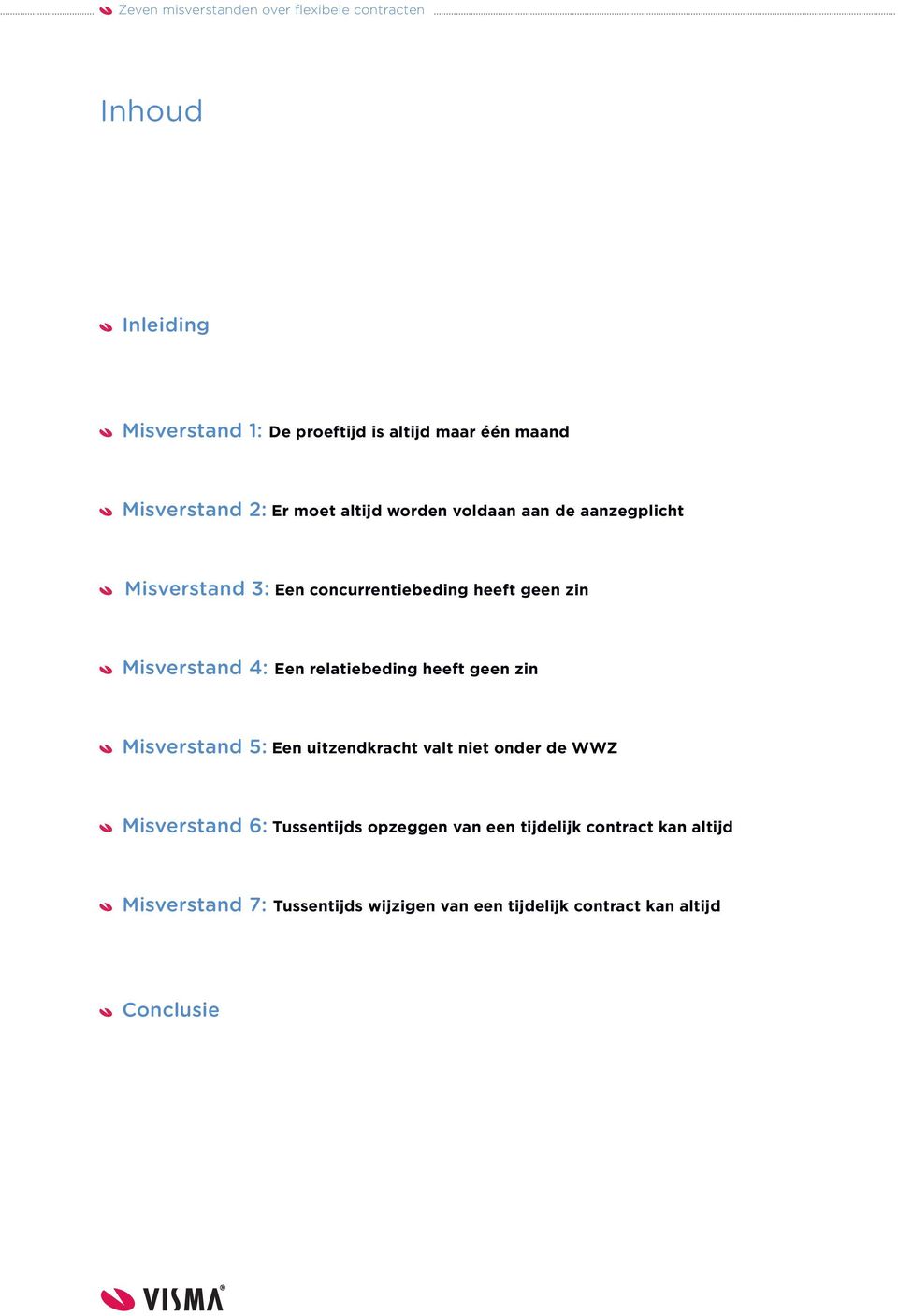 relatiebeding heeft geen zin Misverstand 5: Een uitzendkracht valt niet onder de WWZ Misverstand 6: Tussentijds