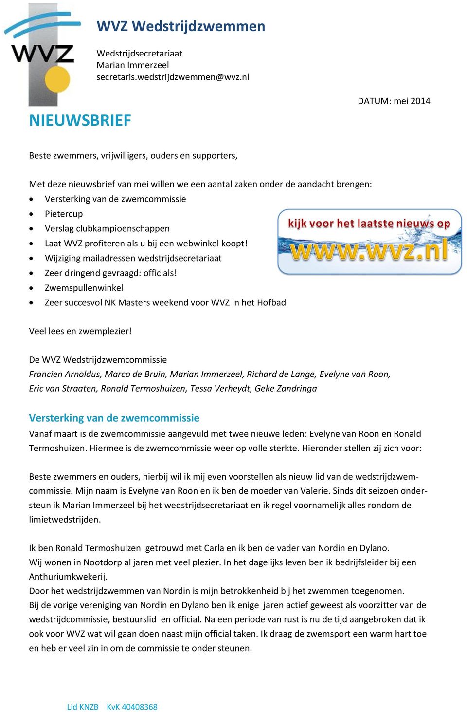 Pietercup Verslag clubkampioenschappen Laat WVZ profiteren als u bij een webwinkel koopt! Wijziging mailadressen wedstrijdsecretariaat Zeer dringend gevraagd: officials!