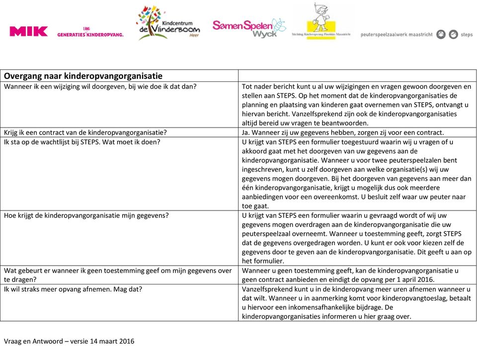 Tot nader bericht kunt u al uw wijzigingen en vragen gewoon doorgeven en stellen aan STEPS.