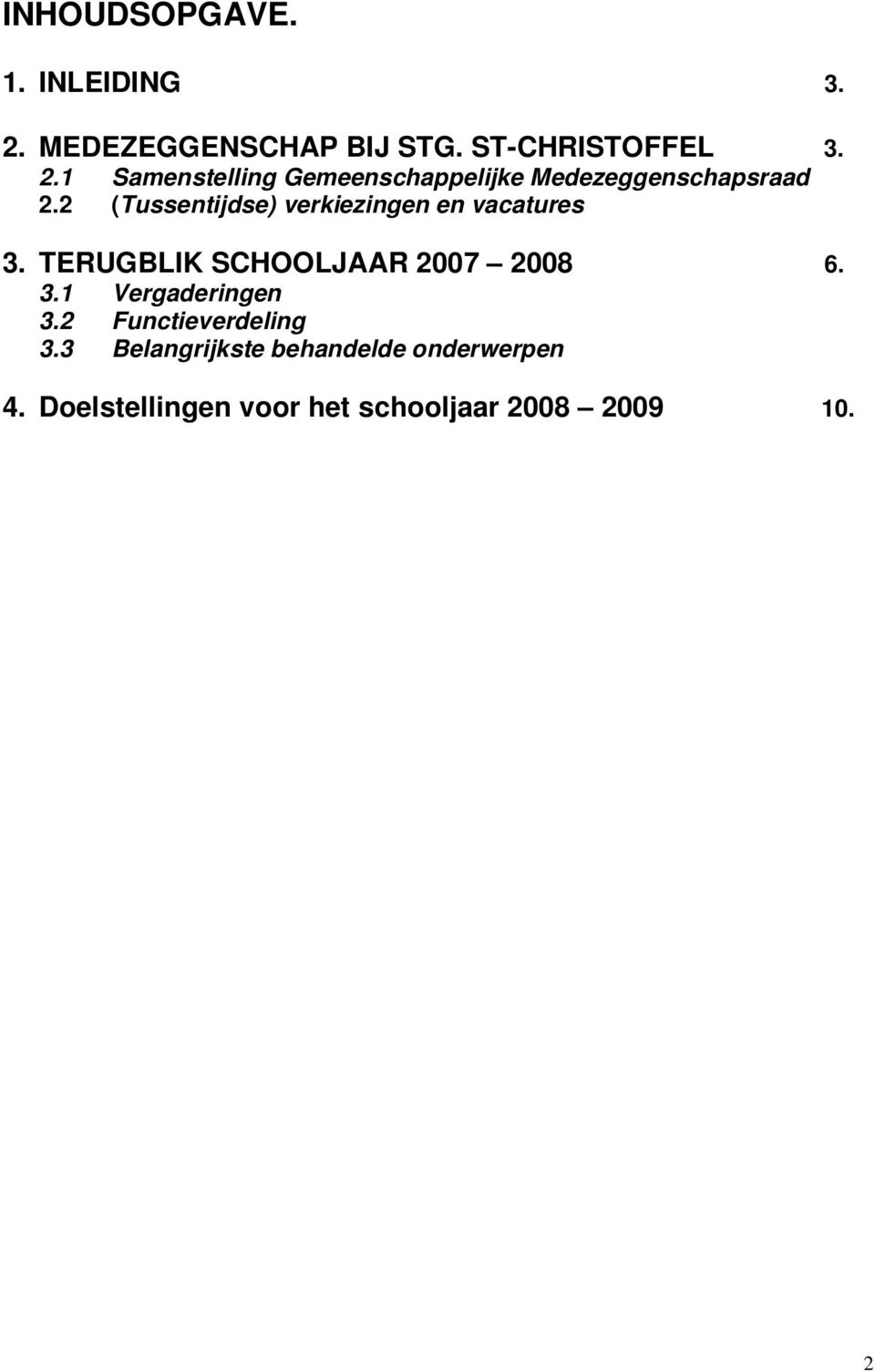 2 (Tussentijdse) verkiezingen en vacatures TERUGBLIK SCHOOLJAAR 2007 2008 6.