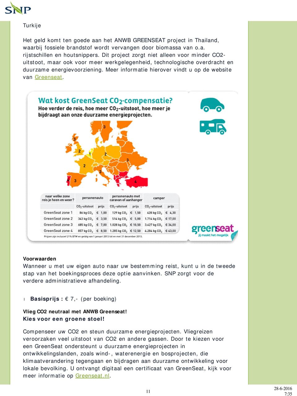 Meer informatie hierover vindt u op de website van Greenseat. Voorwaarden Wanneer u met uw eigen auto naar uw bestemming reist, kunt u in de tweede stap van het boekingsproces deze optie aanvinken.