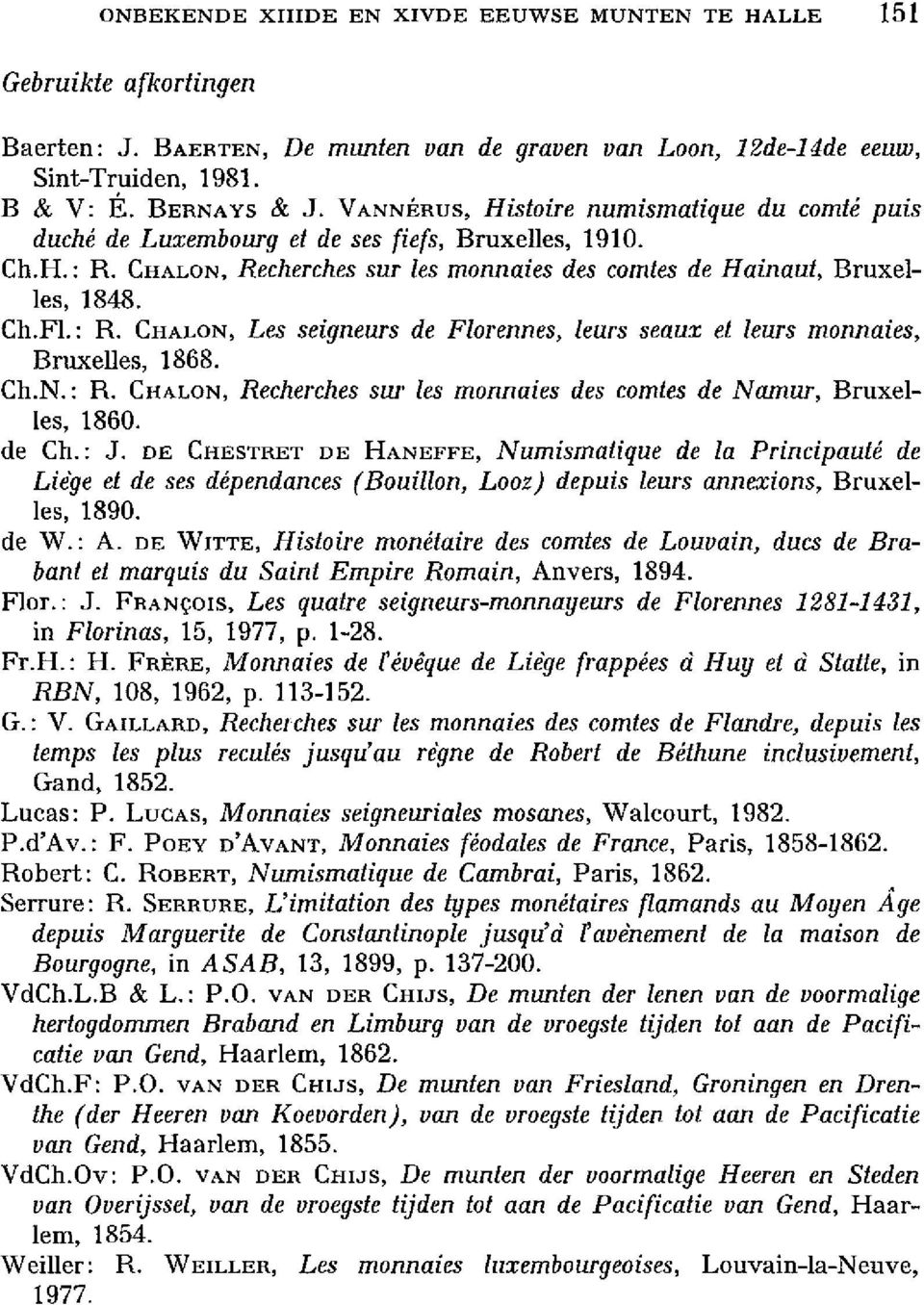 Ch.N.: R. CHALON, Recherches sur les monnaies des comtes de Namur, Bruxelles, 1860. de Ch.: J.