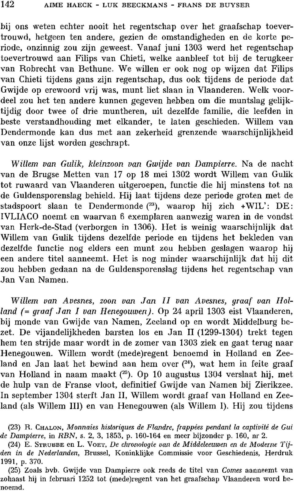 We willen er ook nog op wijzen dat Filips van Chieti tijdens gans zijn regentsehap, dus ook tijdens de periode dat Gwijde op erewoord vrij was, munt liet slaan in Vlaanderen.