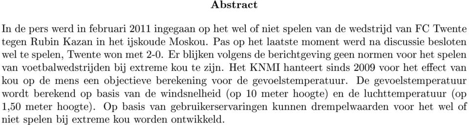 Er blijken volgens de berichtgeving geen normen voor het spelen van voetbalwedstrijden bij extreme kou te zijn.