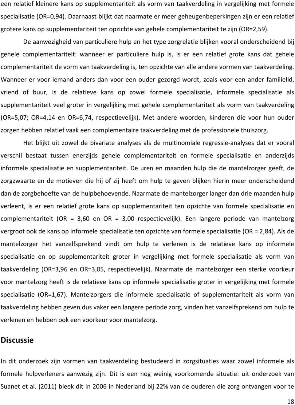 De aanwezigheid van particuliere hulp en het type zorgrelatie blijken vooral onderscheidend bij gehele complementariteit: wanneer er particuliere hulp is, is er een relatief grote kans dat gehele