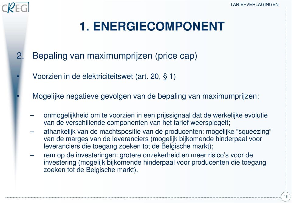 componenten van het tarief weerspiegelt; afhankelijk van de machtspositie van de producenten: mogelijke squeezing van de marges van de leveranciers (mogelijk bijkomende