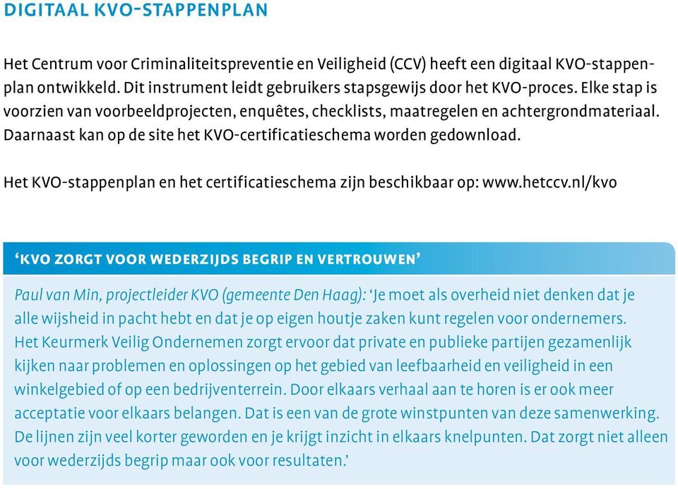 Het KVO-stappenplan en het certificatieschema zijn beschikbaar op: www.hetccv.