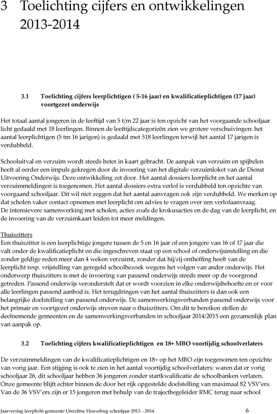 voorgaande schooljaar licht gedaald met 18 leerlingen.