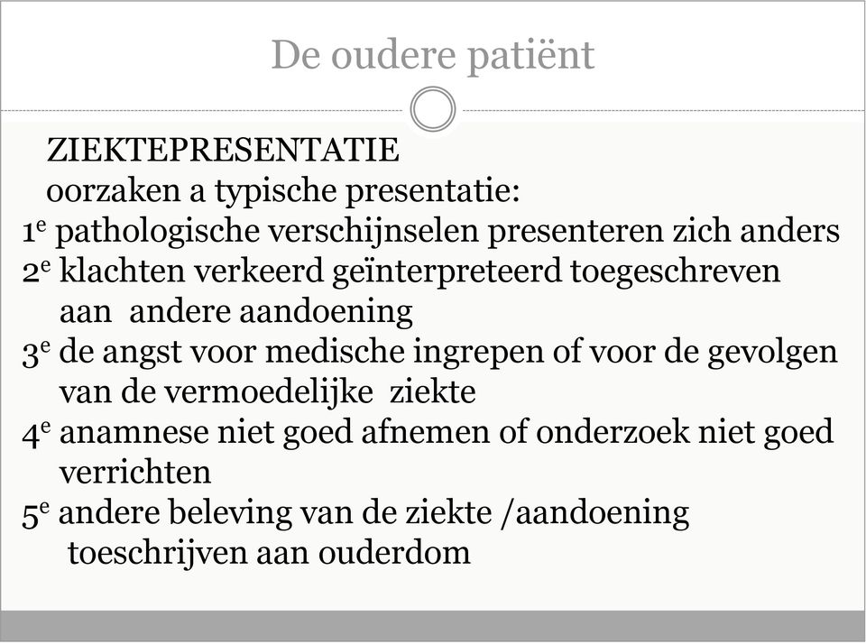 medische ingrepen of voor de gevolgen van de vermoedelijke ziekte 4 e anamnese niet goed afnemen of