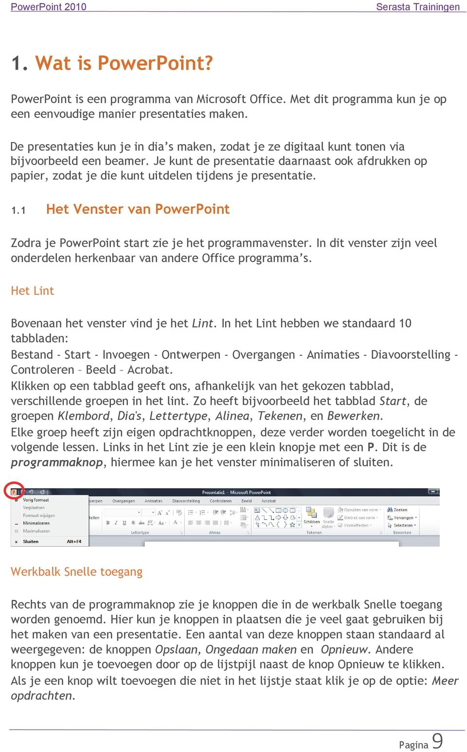 Je kunt de presentatie daarnaast ook afdrukken op papier, zodat je die kunt uitdelen tijdens je presentatie. 1.1 Het Venster van PowerPoint Zodra je PowerPoint start zie je het programmavenster.