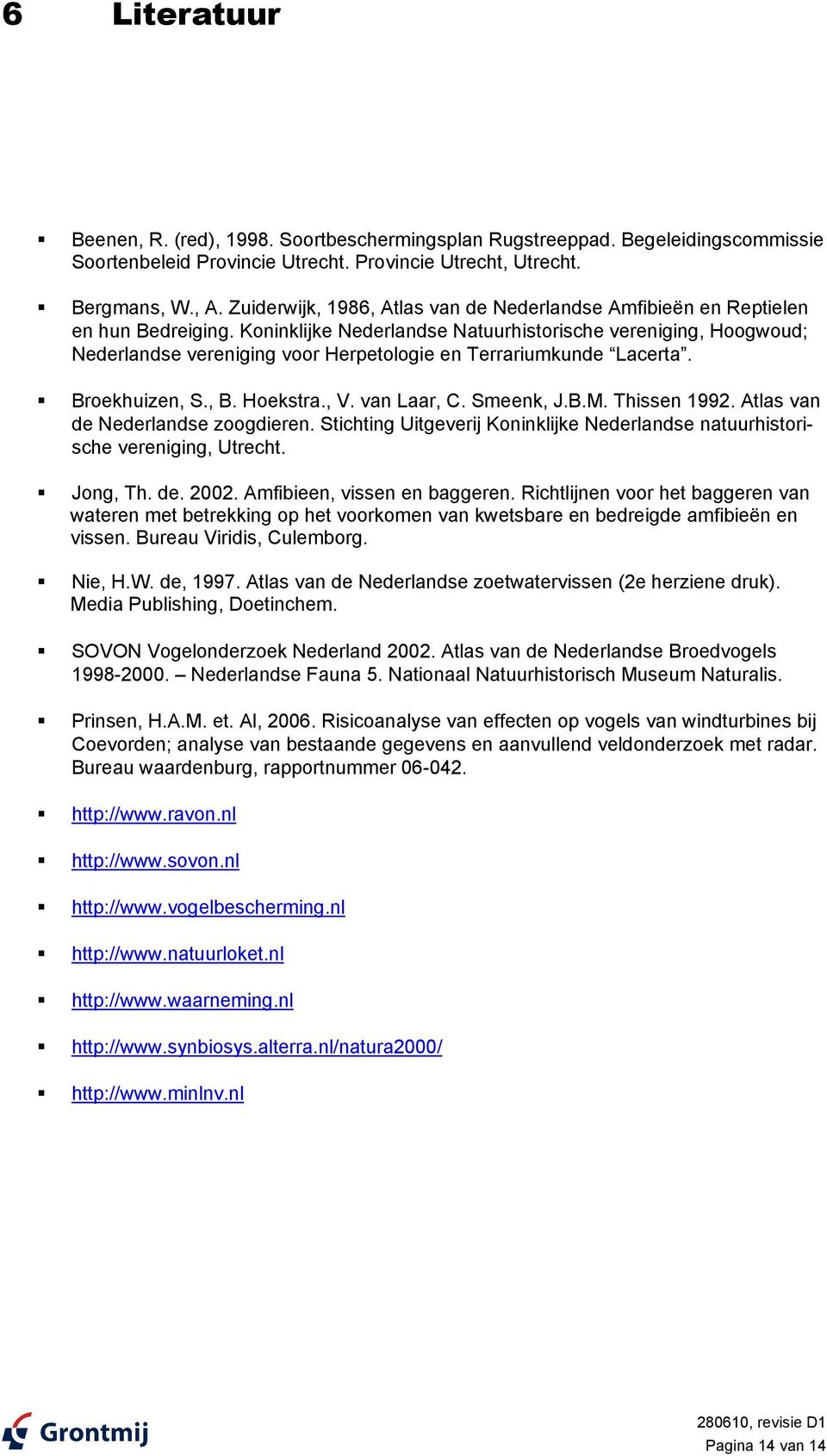 Koninklijke Nederlandse Natuurhistorische vereniging, Hoogwoud; Nederlandse vereniging voor Herpetologie en Terrariumkunde Lacerta. Broekhuizen, S., B. Hoekstra., V. van Laar, C. Smeenk, J.B.M.