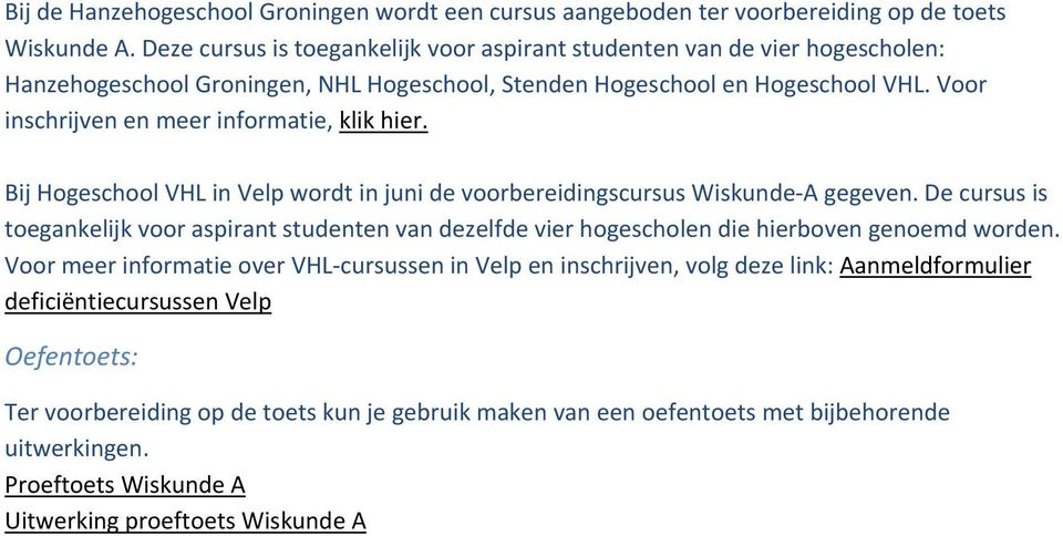 Voor inschrijven en meer informatie, klik hier. Bij Hogeschool VHL in Velp wordt in juni de voorbereidingscursus Wiskunde A gegeven.