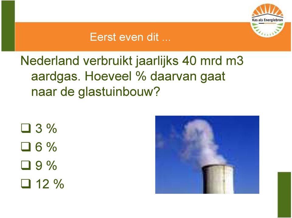 jaarlijks 40 mrd m3 aardgas.