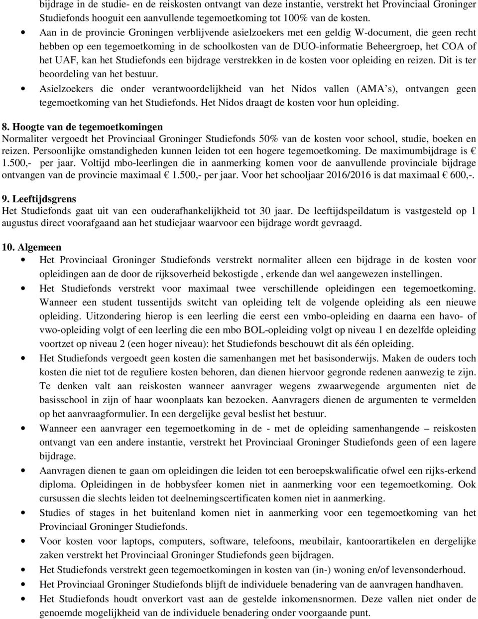 UAF, kan het Studiefonds een bijdrage verstrekken in de kosten voor opleiding en reizen. Dit is ter beoordeling van het bestuur.