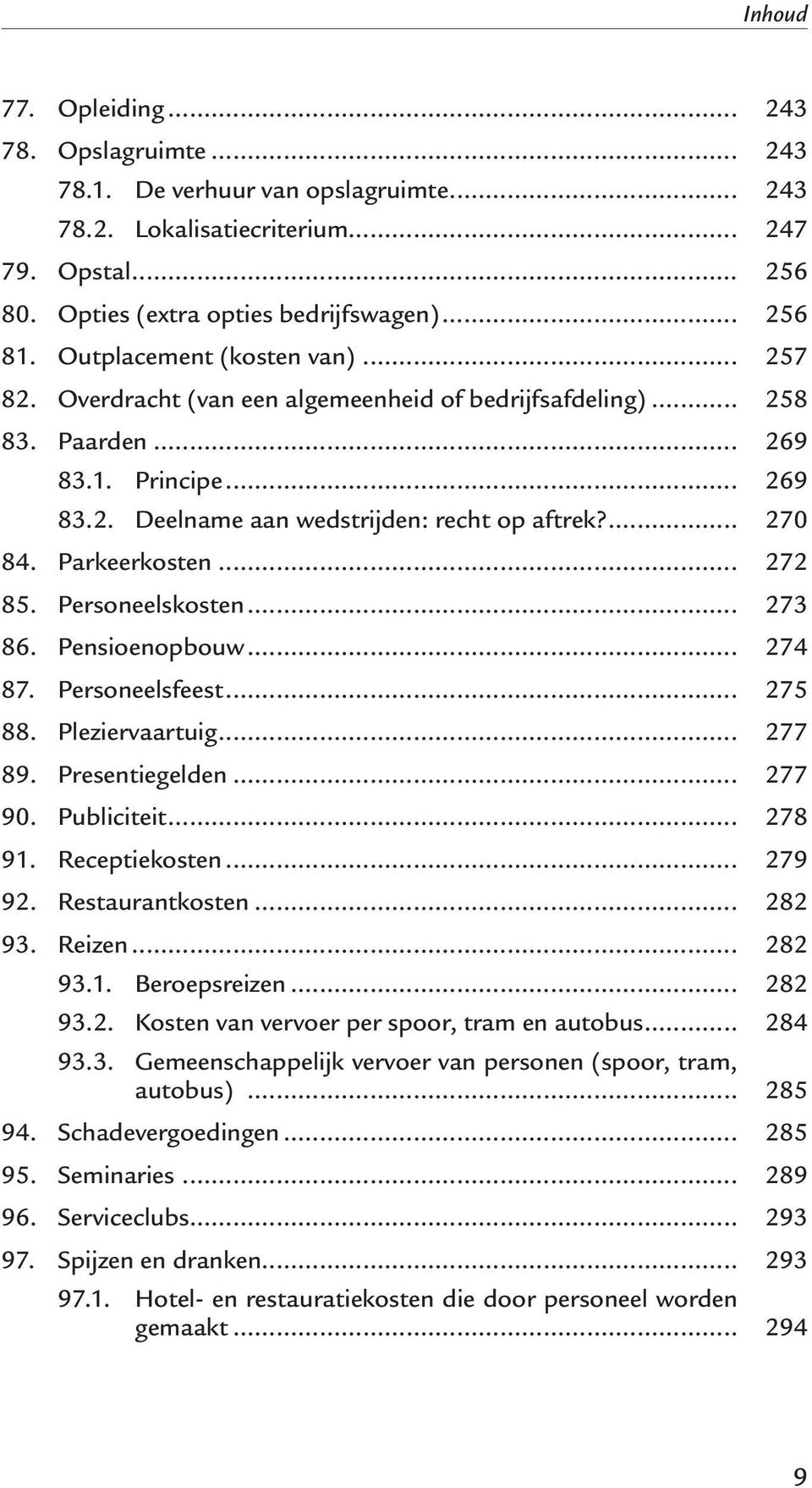 Parkeerkosten... 272 85. Personeelskosten... 273 86. Pensioenopbouw... 274 87. Personeelsfeest... 275 88. Pleziervaartuig... 277 89. Presentiegelden... 277 90. Publiciteit... 278 91. Receptiekosten.