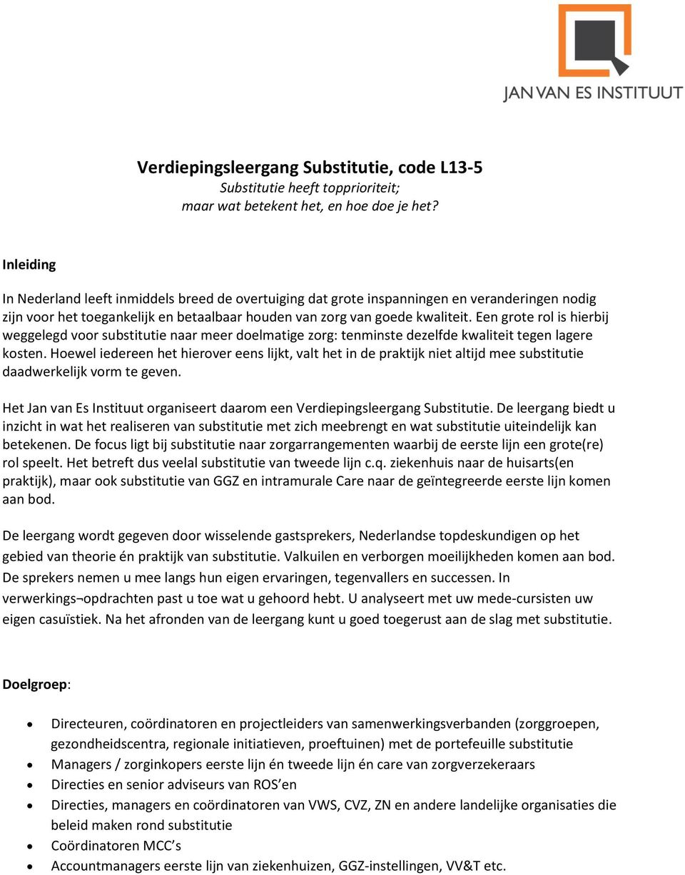 Een grote rol is hierbij weggelegd voor substitutie naar meer doelmatige zorg: tenminste dezelfde kwaliteit tegen lagere kosten.