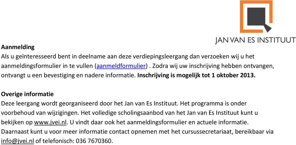 Overige informatie Deze leergang wordt georganiseerd door het Jan van Es Instituut. Het programma is onder voorbehoud van wijzigingen.