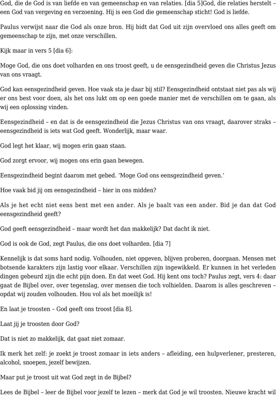 Kijk maar in vers 5 [dia 6]: Moge God, die ons doet volharden en ons troost geeft, u de eensgezindheid geven die Christus Jezus van ons vraagt. God kan eensgezindheid geven.