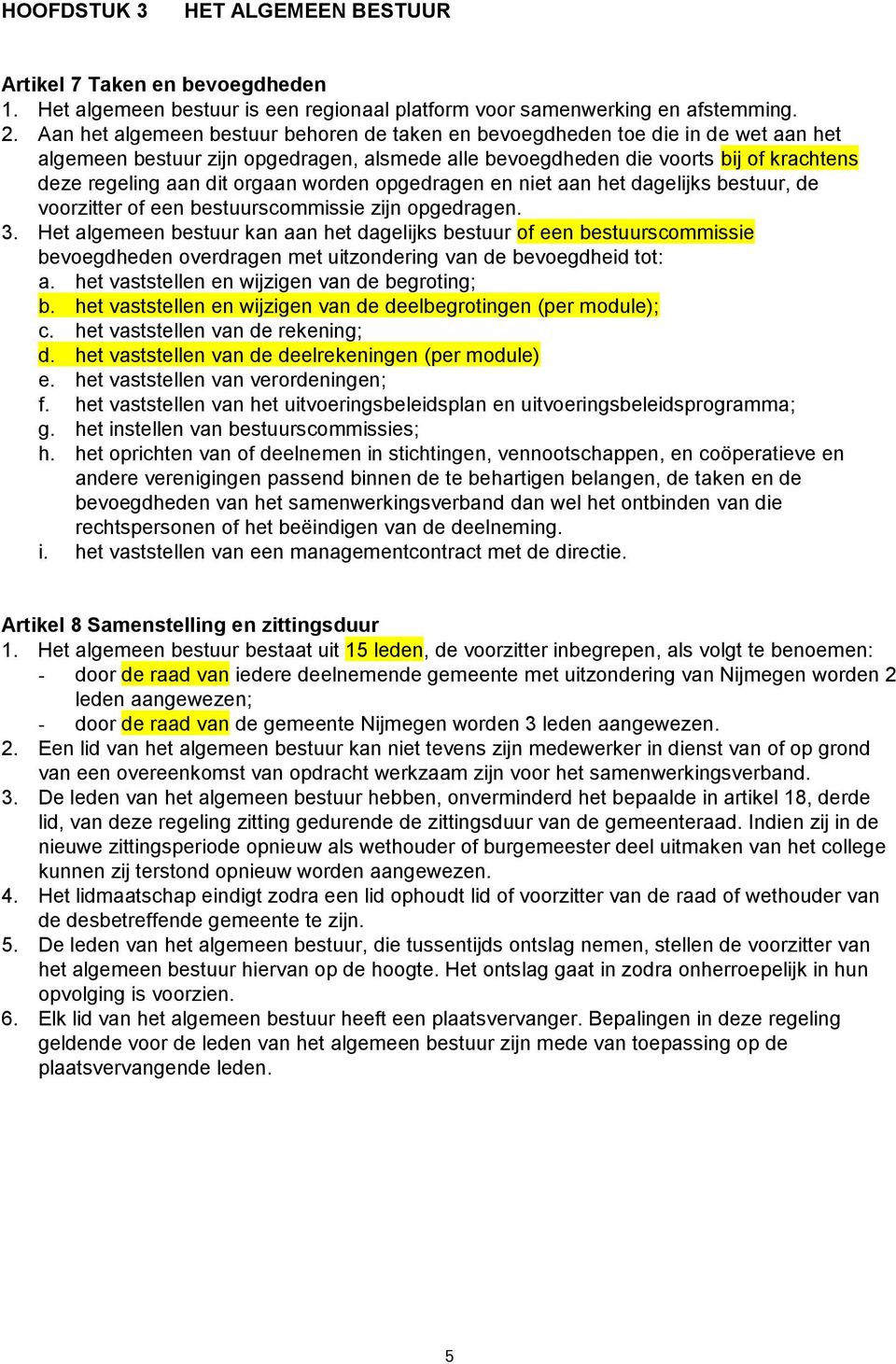 worden gedragen en niet aan het dagelijks bestuur, de voorzitter of een bestuurscommissie zijn gedragen. 3.