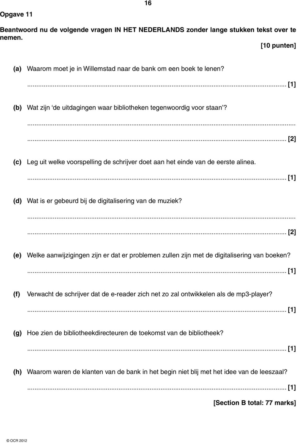 (d) Wat is er gebeurd bij de digitalisering van de muziek?...... [2] (e) Welke aanwijzigingen zijn er dat er problemen zullen zijn met de digitalisering van boeken?