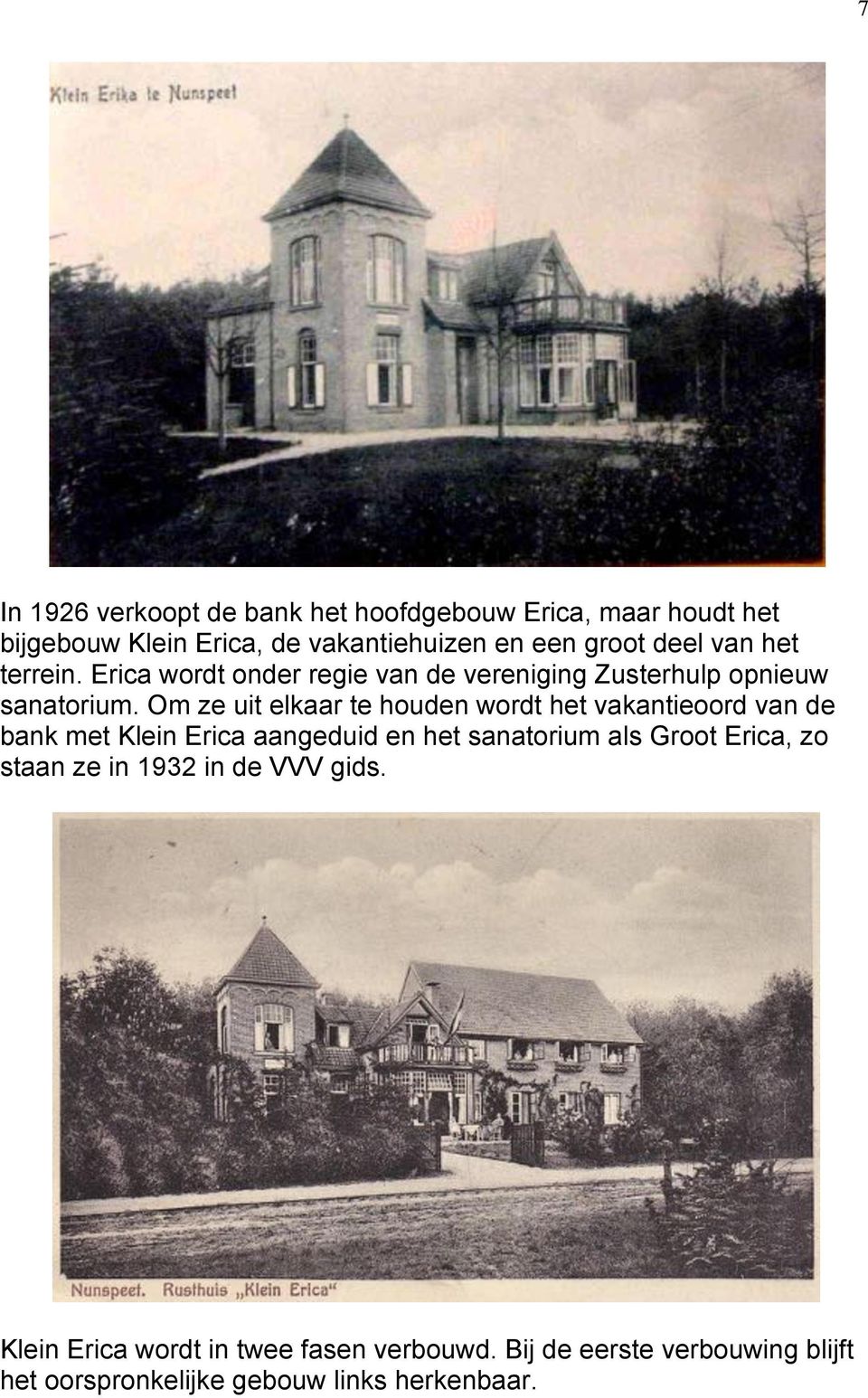 Om ze uit elkaar te houden wordt het vakantieoord van de bank met Klein Erica aangeduid en het sanatorium als Groot Erica,