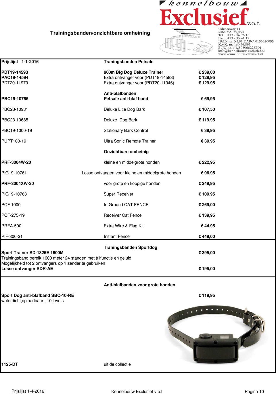 Control 39,95 PUPT100-19 Ultra Sonic Remote Trainer 39,95 Onzichtbare omheinig PRF-3004W-20 kleine en middelgrote honden 222,95 PIG19-10761 Losse ontvangen voor kleine en middelgrote honden 96,95