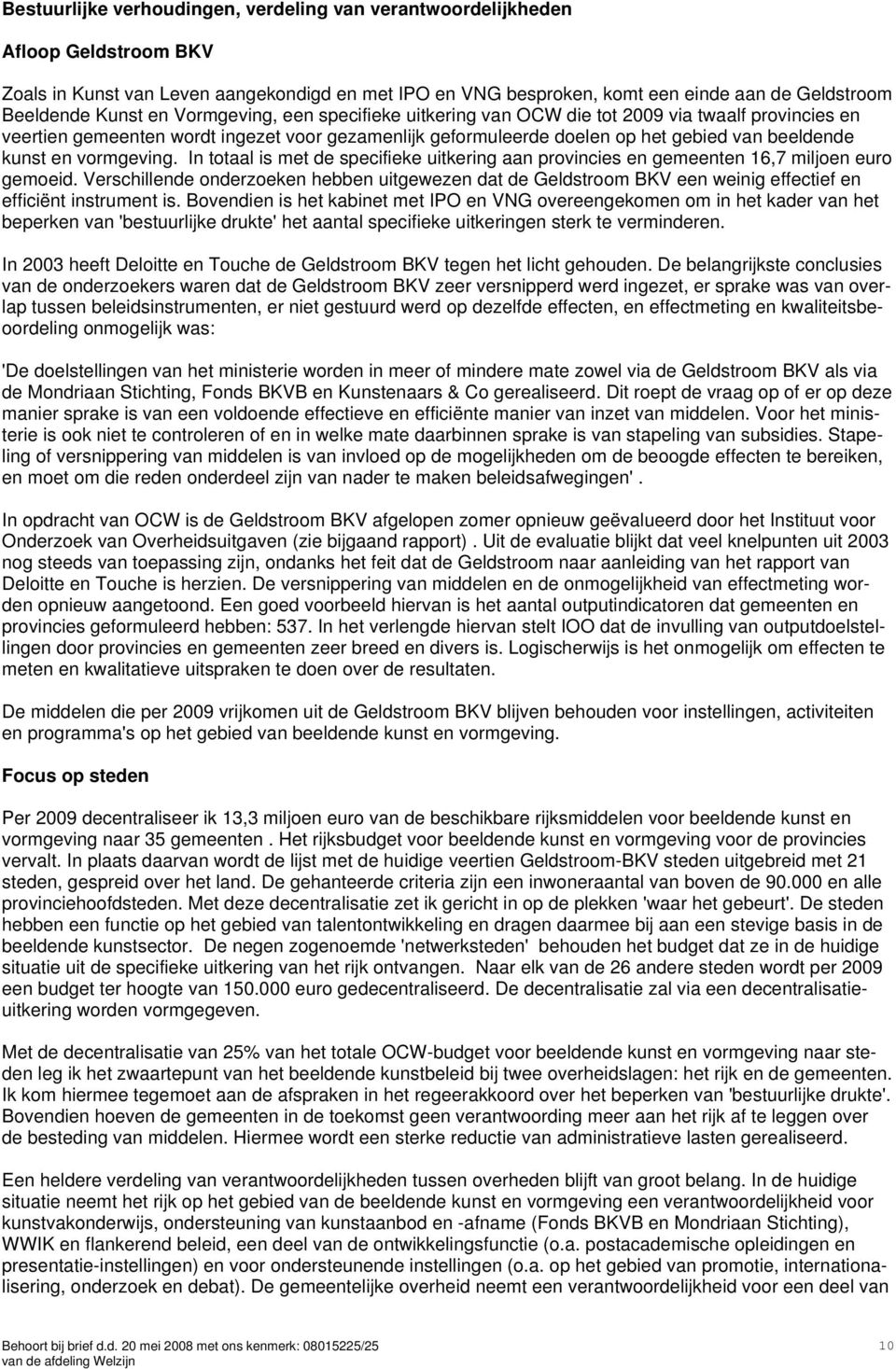 vormgeving. In totaal is met de specifieke uitkering aan provincies en gemeenten 16,7 miljoen euro gemoeid.