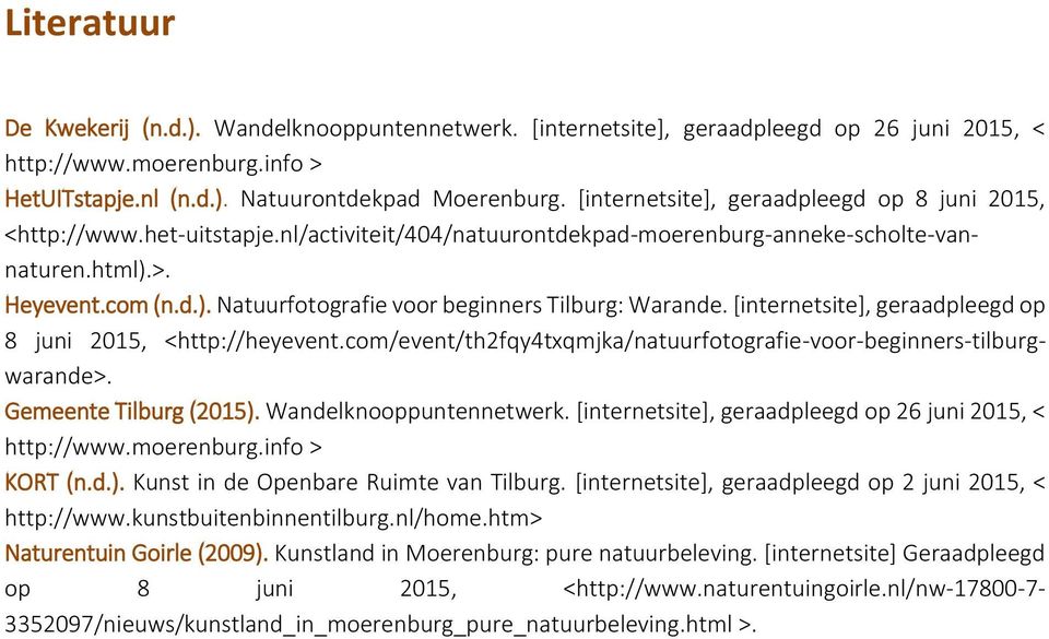 [internetsite], geraadpleegd op 8 juni 2015, <http://heyevent.com/event/th2fqy4txqmjka/natuurfotografie-voor-beginners-tilburgwarande>. Gemeente Tilburg (2015). Wandelknooppuntennetwerk.