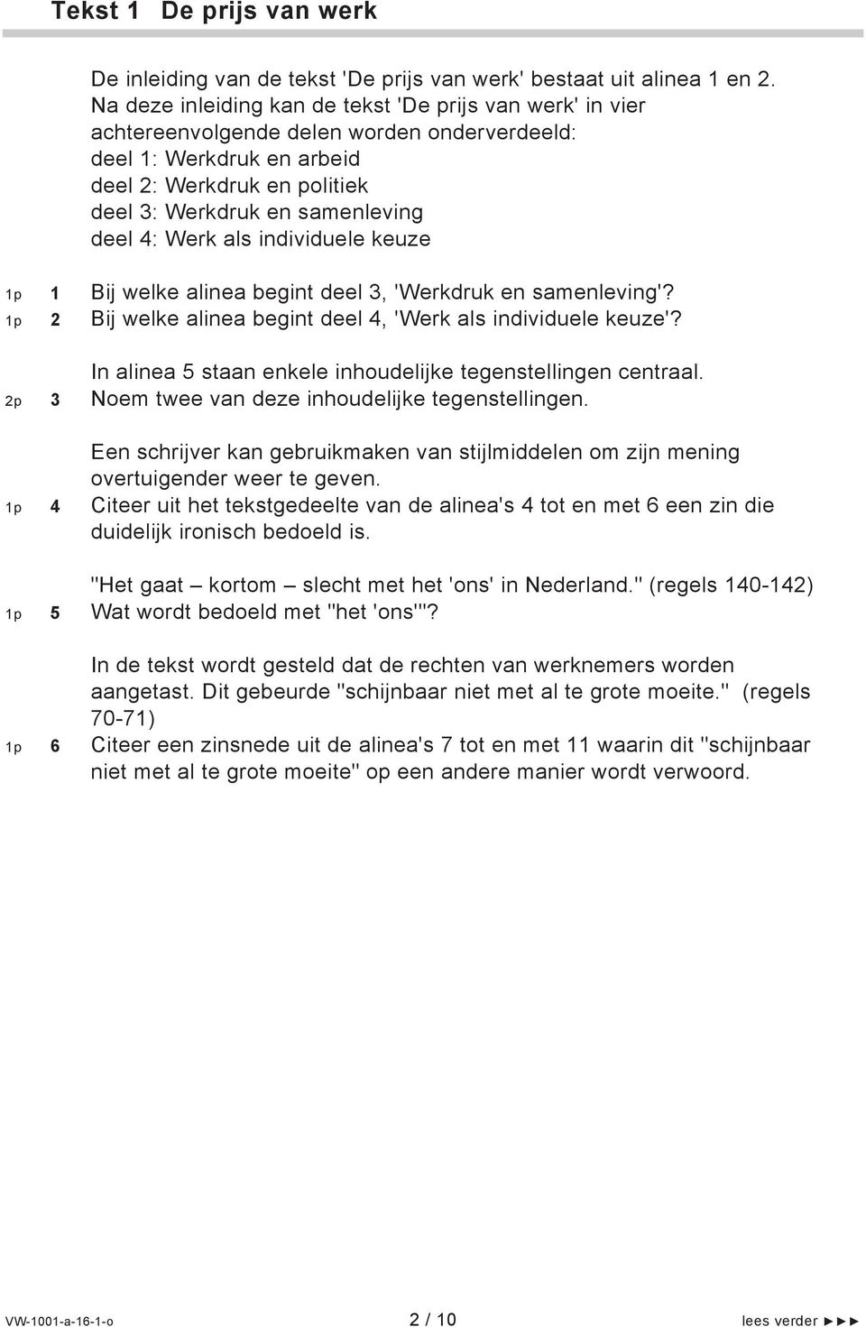 4: Werk als individuele keuze 1p 1 Bij welke alinea begint deel 3, 'Werkdruk en samenleving'? 1p 2 Bij welke alinea begint deel 4, 'Werk als individuele keuze'?