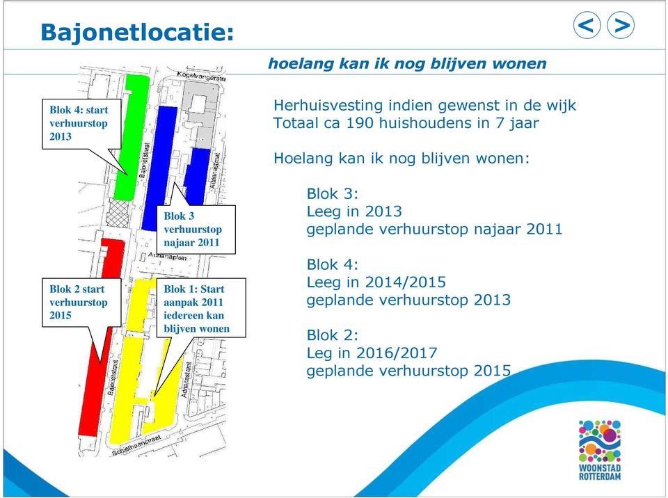 verhuurstop najaar 2011 Blok 1: Start aanpak 2011 iedereen kan blijven wonen Blok 3: Leeg in 2013 geplande