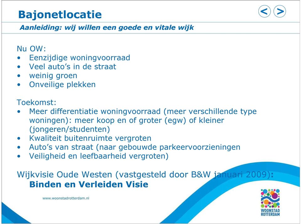 of groter (egw) of kleiner (jongeren/studenten) Kwaliteit buitenruimte vergroten Auto s van straat (naar gebouwde