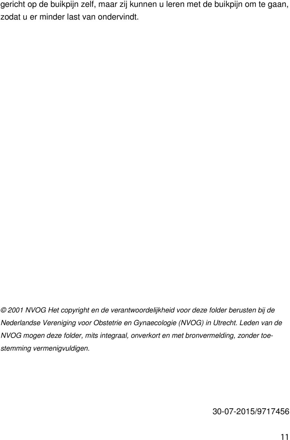 2001 NVOG Het copyright en de verantwoordelijkheid voor deze folder berusten bij de Nederlandse